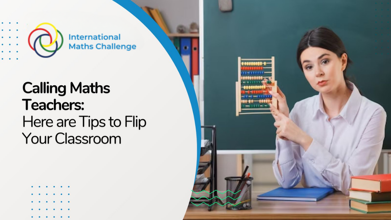 Calling Maths Teachers: Here are Tips to Flip Your Classroom